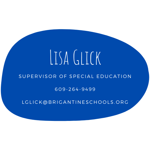 Lisa Glick - Supervisor of Special Education - 609-264-9499 - lglick@brigantineschools.org